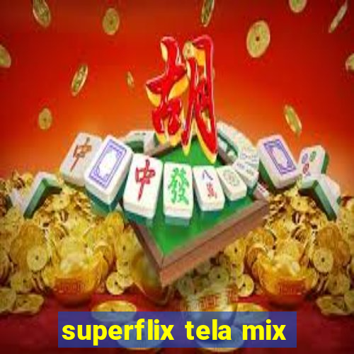 superflix tela mix